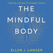 The Mindful Body: Thinking Our Way to Lasting Health