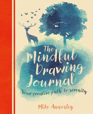 The Mindful Drawing Journal: Your Creative Path to Serenity - Annesley, Mike