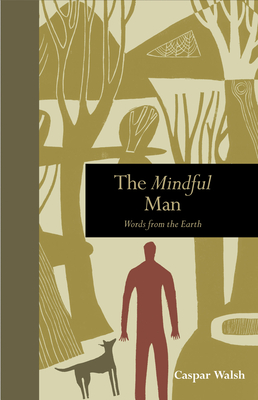 The Mindful Man: Words from the Earth - Walsh, Caspar