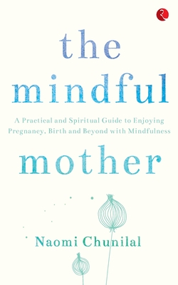 The Mindful Mother - Chunilal, Naomi