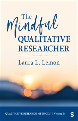 The Mindful Qualitative Researcher - Lemon, Laura L.