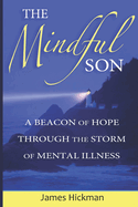 The Mindful Son: A Beacon of Hope Through the Storm of Mental Illness