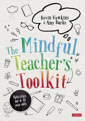 The Mindful Teachers Toolkit: Awareness-based Wellbeing in Schools - Hawkins, Kevin, and Burke, Amy