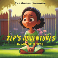 The Mindful Wonders: Zep's Adventures in Mindfulness