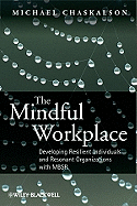 The Mindful Workplace: Developing Resilient Individuals and Resonant Organizations with MBSR