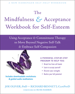 The Mindfulness and Acceptance Workbook for Self-Esteem: Using Acceptance and Commitment Therapy to Move Beyond Negative Self-Talk and Embrace Self-Compassion (Large Print 16 Pt Edition)