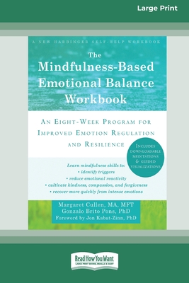 The Mindfulness-Based Emotional Balance Workbook: An Eight-Week Program for Improved Emotion Regulation and Resilience (16pt Large Print Edition) - Cullen, Margaret, and Pons, Gonzalo Brito