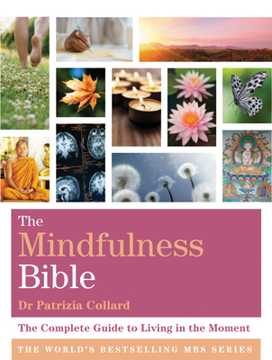 The Mindfulness Bible: The Complete Guide to Living in the Moment - Collard, Patrizia