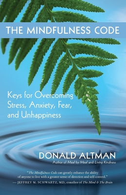 The Mindfulness Code: Keys for Overcoming Stress, Anxiety, Fear, and Unhappiness - Altman, Donald, Ma, Lpc