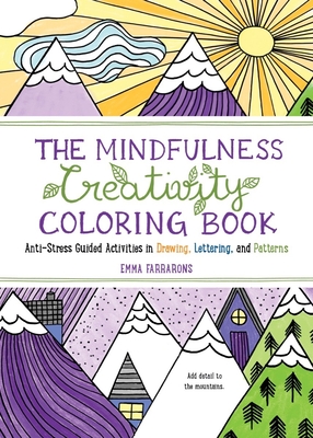 The Mindfulness Creativity Coloring Book: The Anti-Stress Adult Coloring Book with Guided Activities in Drawing, Lettering, and Patterns - Farrarons, Emma