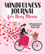 The Mindfulness Journal for Busy Moms: Min