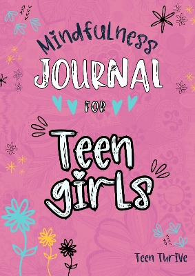 The Mindfulness Journal for Teen Girls: learn everything you need to know to start off on your mindfulness journey today - Thrive, Teen