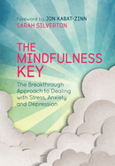 The Mindfulness Key: The Breakthrough Approach to Dealing with Stress, Anxiety and Depression