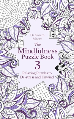 The Mindfulness Puzzle Book 3: Relaxing Puzzles to De-Stress and Unwind - Moore, Gareth, Dr.