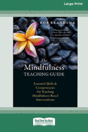 The Mindfulness Teaching Guide: Essential Skills and Competencies for Teaching Mindfulness-Based Interventions [Standard Large Print 16 Pt Edition]