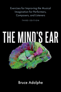 The Mind's Ear: Exercises for Improving the Musical Imagination for Performers, Composers, and Listeners