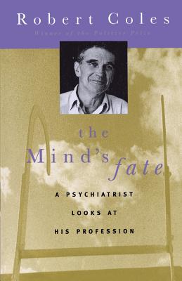 The Mind's Fate: A Psychiatrist Looks at His Profession - Thirty Years of Writings - Coles, Robert