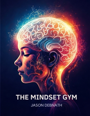 The Mindset Gym - Debnath, Jason