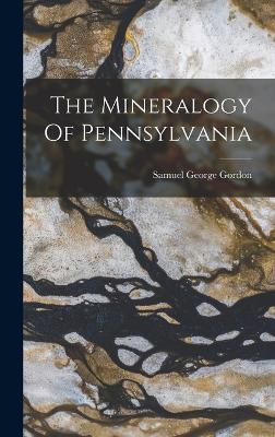 The Mineralogy Of Pennsylvania - Gordon, Samuel George