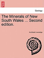 The Minerals of New South Wales ... Second Edition. - Liversidge, Archibald