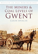 The Miners and Coal Levels of Gwent: Britain in Old Photographs