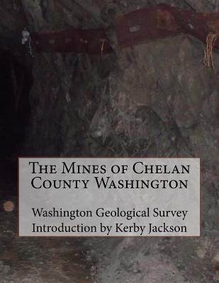 The Mines of Chelan County Washington - Jackson, Kerby (Introduction by), and Survey, Washington Geological