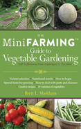The Mini Farming Guide to Vegetable Gardening: Self-Sufficiency from Asparagus to Zucchini
