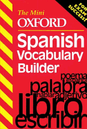 The Mini Oxford Spanish Vocabulary Builder - Munday, Jeremy, and Lanzer, Harriette (Contributions by), and Gordon, Anna Lise (Contributions by)