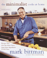 The Minimalist Cooks at Home: Recipes That Give You More Flavor from Fewer Ingredients in Less Time - Bittman, Mark