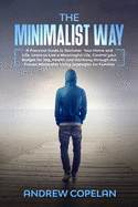 The Minimalist Way: A Practical Guide to Declutter Your Home and Life, Control your Budget for Joy, Health and Harmony through this Proven Minimalist Living Strategies for Families