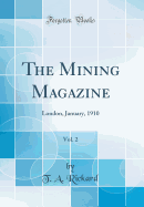 The Mining Magazine, Vol. 2: London, January, 1910 (Classic Reprint)