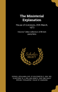 The Ministerial Explanation: House of Commons, 20th March, 1873; Volume Talbot Collection of British Pamphlets