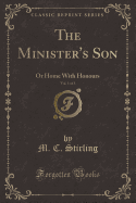 The Minister's Son, Vol. 1 of 3: Or Home with Honours (Classic Reprint)