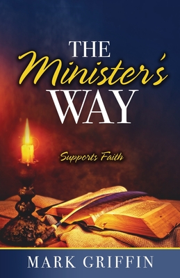 The Minister's Way: Supports Faith - Griffin, Mark