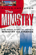 The Ministry: Inside Story of Japan's Ministry of Finance