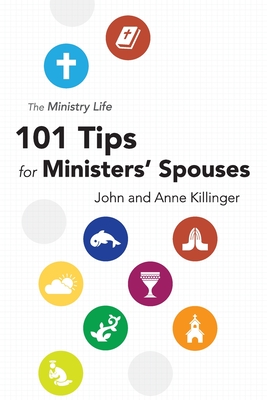 The Ministry Life: 101 Tips for Ministers' Spouses - Killinger, Anne, and Killinger, John