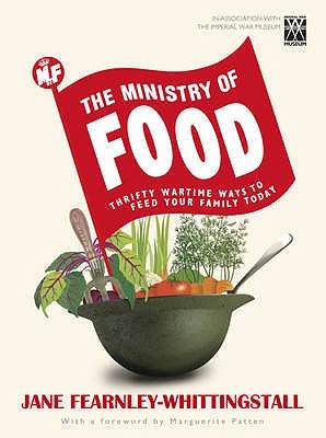 The Ministry of Food: Thrifty wartime ways to feed your family - Museum, The Imperial War, and Fearnley-Whittingstall, Jane