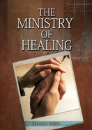 The Ministry of Healing: (Biblical Principles on health, Counsels on Health, Medical Ministry, Bible Hygiene, a call to medical evangelism, Country Living, The Sanctified Life and Temperance)