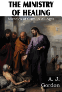The Ministry of Healing, Miracles of Cure in All Ages