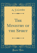 The Ministry of the Spirit (Classic Reprint)