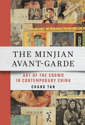 The Minjian Avant-Garde: Art of the Crowd in Contemporary China - Tan, Chang