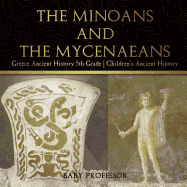 The Minoans and the Mycenaeans - Greece Ancient History 5th Grade Children's Ancient History