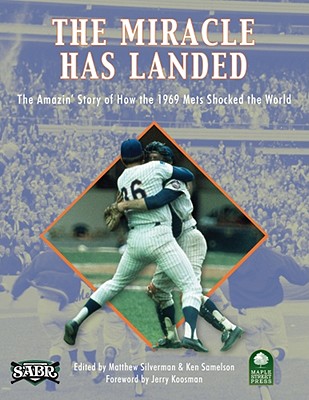 The Miracle Has Landed: The Amazin' Story of How the 1969 Mets Shocked the World - Silverman, Matthew (Editor), and Samelson, Ken (Editor), and Levin, Len (Editor)