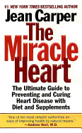 The Miracle Heart: The Ultimate Guide to Preventing and Curing Heart Disease with Diet and Supplements