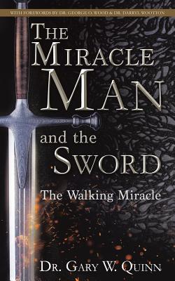 The Miracle Man and the Sword - Quinn, Gary W, Dr.