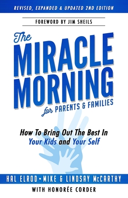 The Miracle Morning for Parents and Families: How to Bring Out the Best In Your Kids and Yourself - McCarthy, Mike, and McCarthy, Lindsay, and Corder, Honoree