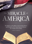 The Miracle of America: The Influence of the Bible on the Founding History & Principles of the United States for a People of Every Belief (3rd ed)