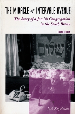 The Miracle of Intervale Avenue: The Story of a Jewish Congregation in the South Bronx - Kugelmass, Jack, Prof.