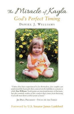 The Miracle of Kayla: God'S Perfect Timing - Williams, Daniel J, and Lankford, U S Senator James (Foreword by)