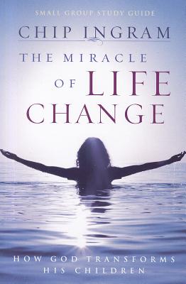 The Miracle of Life Change Study Guide: How God Transforms His Children - Ingram, Chip, Th.M.